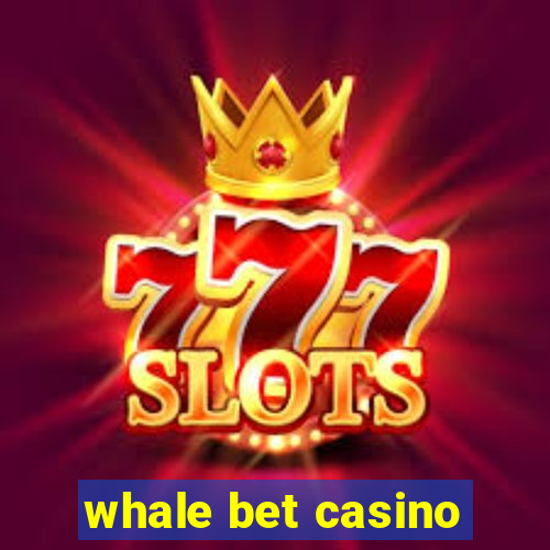 whale bet casino